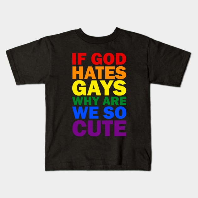 If god hates gays why are we so cute Kids T-Shirt by valentinahramov